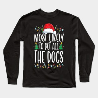 Most Likely To Pet All The Dogs Funny Christmas Dog Lovers Long Sleeve T-Shirt